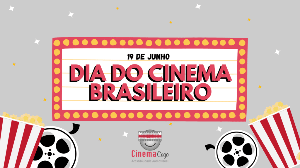 Card com fundo cinza. No topo da imagem, logo da empresa cinema cego, seguida do título 19 de junho Dia do cinema brasileiro. Atrás da frase, ha um retângulo preenchido na cor branca. Em suas bordas que são vermelhas, há pequenos círculos amarelos. Na parte inferior da imagem, dois baldes de pipoca um em cada lateral e no centro duas fitas de filme.