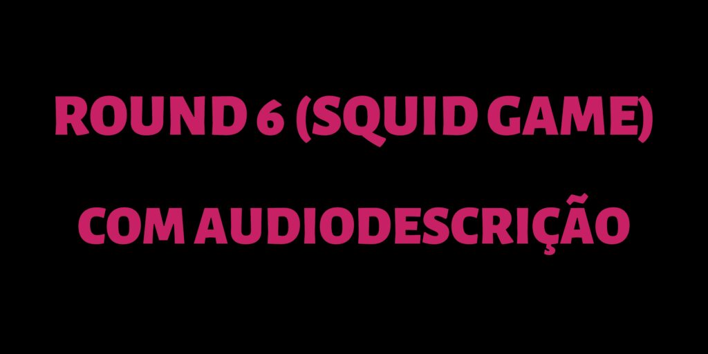 banner com fundo preta e letras rosas com o texto: round 6, squid game, com audiodescrição.