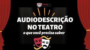 card de fundo preto e duas cortinas vermelhas, uma de cada lado. O centro, o texto: audiodescrição no teatro. o que você precisa saber. Logo abaixo, duas máscaras que representam o teatro.